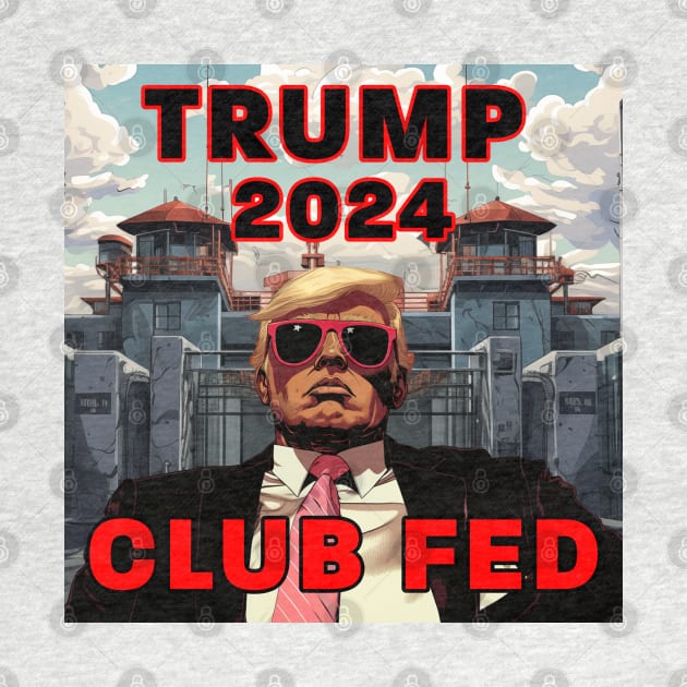 Trump 2024 Club Fed by Dysfunctional Tee Shop